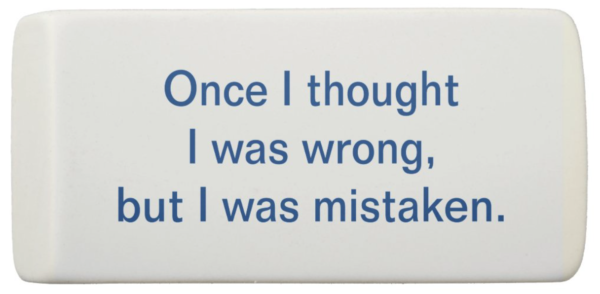 "Once I thought I was wrong but I was mistaken." - ACIMblog eraser